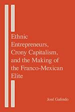 Ethnic Entrepreneurs, Crony Capitalism, and the Making of the Franco-Mexican Elite