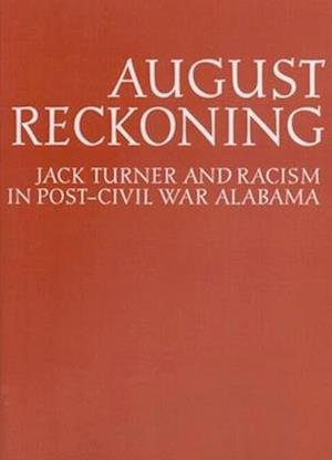 August Reckoning: Jack Turner and Racism in Post Civil War Alabama