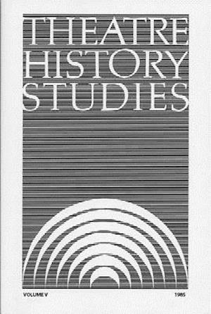 Theatre History Studies 1985, Vol. 5