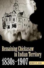 Remaining Chickasaw in Indian Territory, 1830s-1907