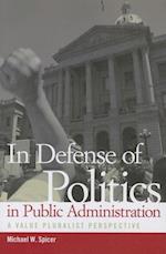 Spicer, M:  In Defense of Politics in Public Administration