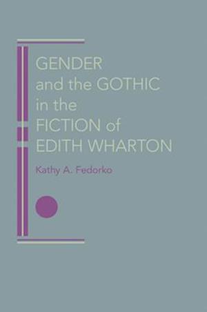 Gender and the Gothic in the Fiction of Edith Wharton