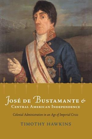 Jose de Bustamante and Central American Independence