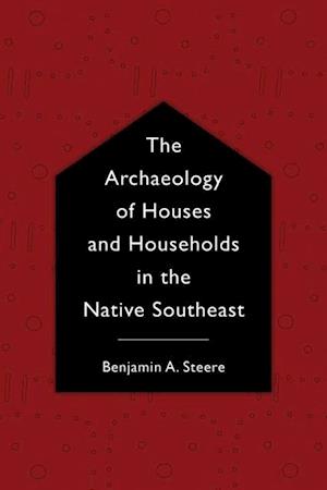 Archaeology of Houses and Households in the Native Southeast