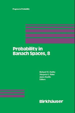 Probability in Banach Spaces, 8: Proceedings of the Eighth International Conference