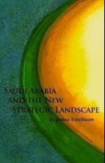 Saudi Arabia and the New Strategic Landscape