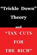'Trickle Down Theory' and 'Tax Cuts for the Rich'