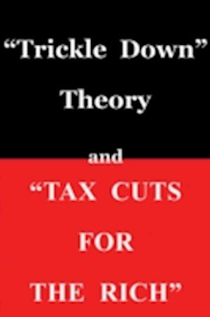 'Trickle Down Theory' and 'Tax Cuts for the Rich'