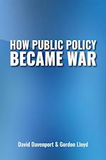 How Public Policy Became War
