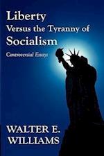 Williams, W:  Liberty Versus the Tyranny of Socialism