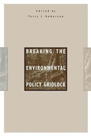 Anderson, T:  Breaking the Environmental Policy Gridlock