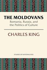 The Moldovans : Romania, Russia, and the Politics of Culture