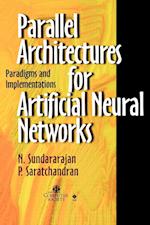 Parallel Architectures for Artificial Neural Networks – Paradigms and Implementations