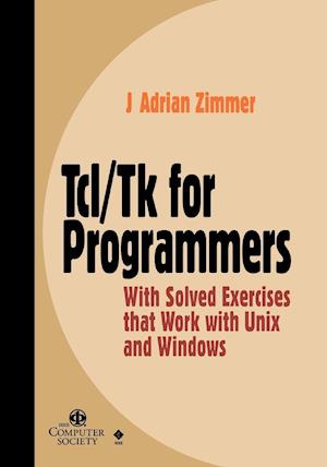 Tcl/Tk for Programmers – With Solved Exercises that Work with Unix & Windows