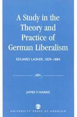 A Study in the Theory and Practice of German Liberalism