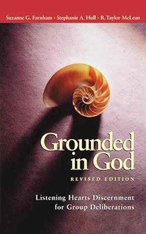 Grounded in God Revised Edition: Listening Hearts Discernment for Group Deliberations