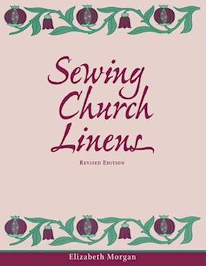 Sewing Church Linens (Revised): Convent Hemming and Simple Embroidery