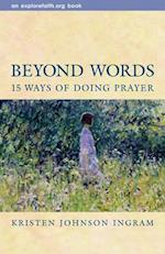 Beyond Words: 15 Ways of Doing Prayer 