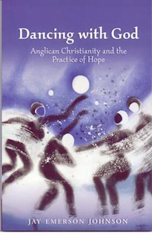 Dancing with God: Anglican Christianity and the Practice of Hope