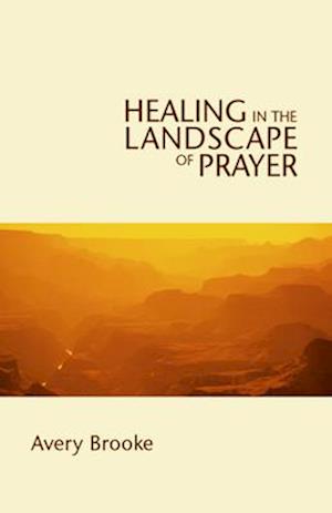 Healing in the Landscape of Prayer