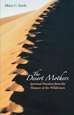 The Desert Mothers: Spiritual Practices from the Women of the Wilderness 