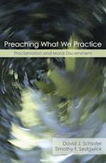 Preaching What We Practice: Proclamation and Moral Discernment 