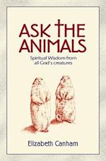 Ask the Animals: Spiritual Wisdom from All God's Creatures 