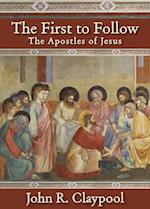 First to Follow: The Apostles of Jesus 