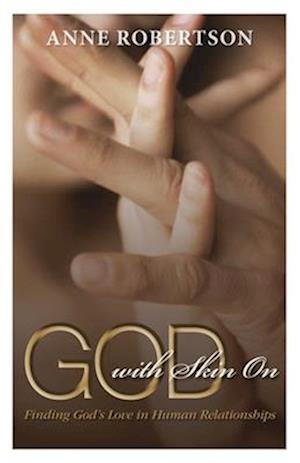 God with Skin on: Finding God's Love in Human Relationships