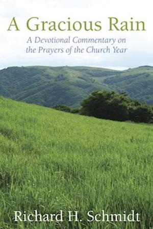 A Gracious Rain: A Devotional Commentary on the Prayers for the Church Year