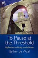 To Pause at the Threshold
