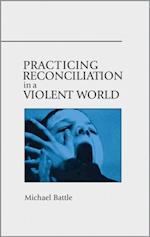 Practicing Reconciliation in a Violent World