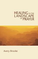 Healing in the Landscape of Prayer