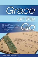 Grace on the Go: Quick Prayers for Compassionate Caregivers