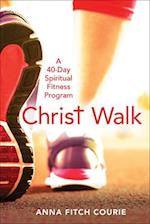 Christ Walk: A 40-Day Spiritual Fitness Program 