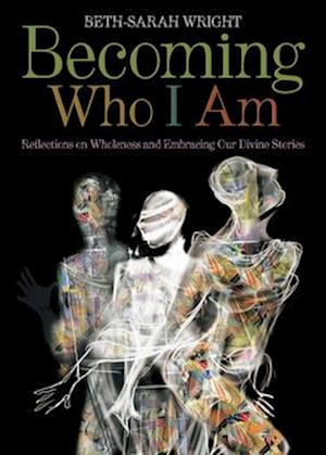 Becoming Who I Am: Reflections on Wholeness and Embracing Our Divine Stories