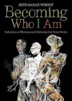 Becoming Who I Am: Reflections on Wholeness and Embracing Our Divine Stories 