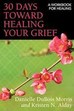 30 Days Toward Healing Your Grief