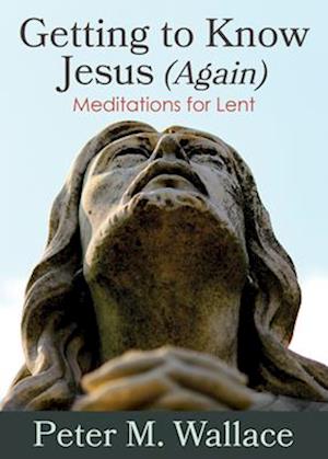 Getting to Know Jesus (Again)