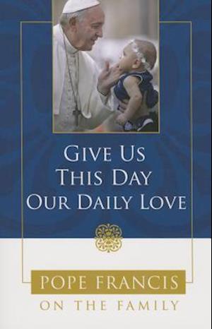 Give Us This Day, Our Daily Love