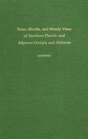 Trees, Shrubs, and Woody Vines of Northern Florida and Adjacent Georgia and Alabama