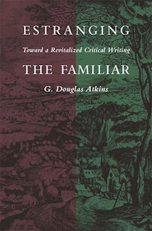 Estranging the Familiar: Toward a Revitalized Critical Writing