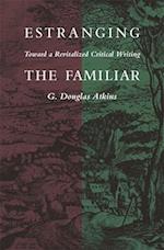 Estranging the Familiar: Toward a Revitalized Critical Writing 