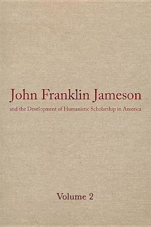 John Franklin Jameson and the Development of Humanistic Scholarship in America