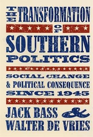 The Transformation of Southern Politics: Social Change & Political Consequence Since 1945