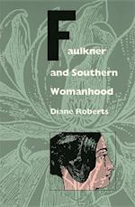 Roberts, D:  Faulkner and Southern Womanhood