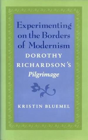 Experimenting on the Borders of Modernism: Dorothy Richardsons Pilgrimage