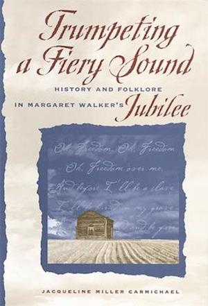 Trumpeting a Fiery Sound: History and Folklore in Margaret Walker's Jubilee