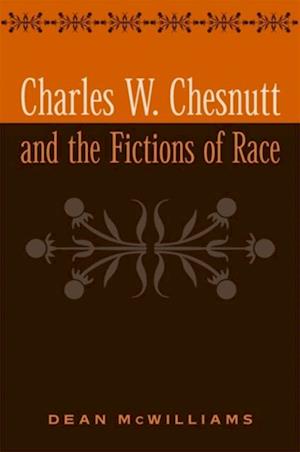 Charles W. Chesnutt and the Fictions of Race