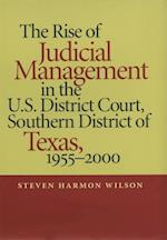The Rise of Judicial Management in the U.S. District Court, Southern District of Texas, 1955-2000